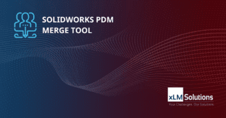 xLM’s SOLIDWORKS PDM Merge Tool
